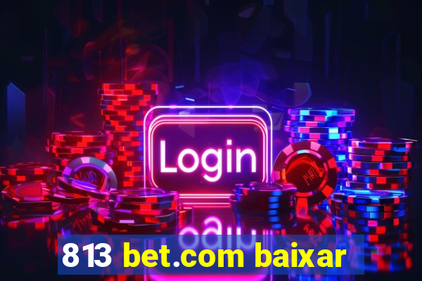 813 bet.com baixar